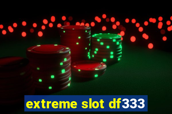 extreme slot df333