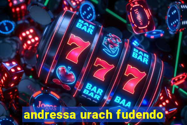 andressa urach fudendo