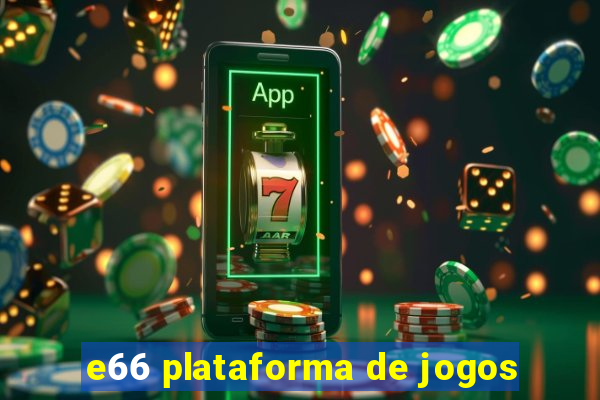 e66 plataforma de jogos
