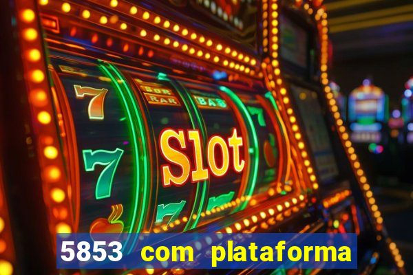 5853 com plataforma de jogos