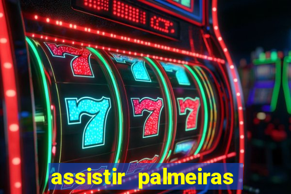 assistir palmeiras futebol play