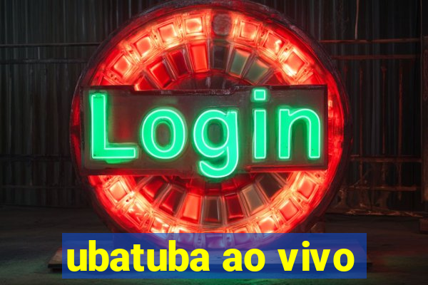 ubatuba ao vivo