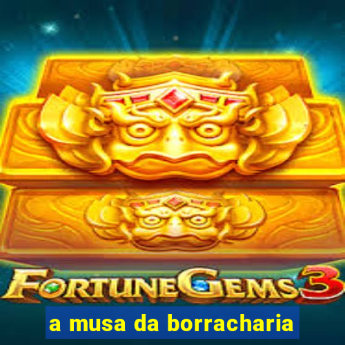 a musa da borracharia