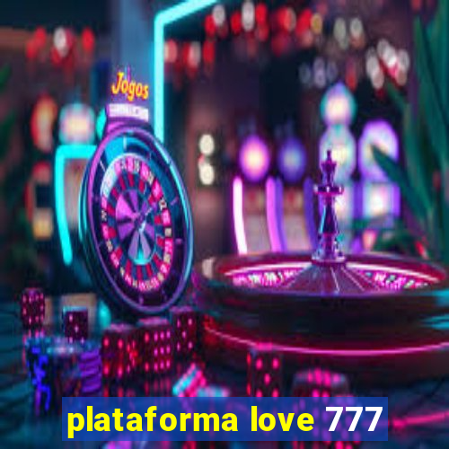 plataforma love 777