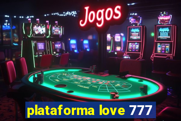 plataforma love 777