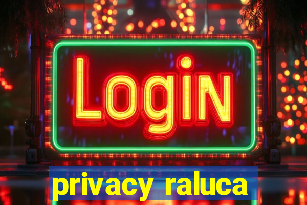 privacy raluca