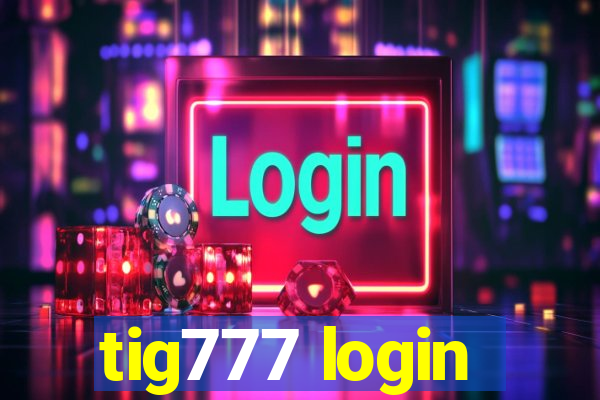 tig777 login
