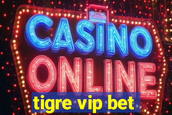 tigre vip bet
