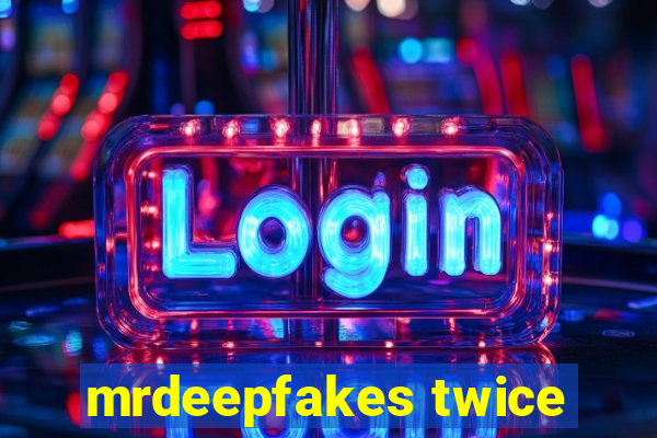 mrdeepfakes twice