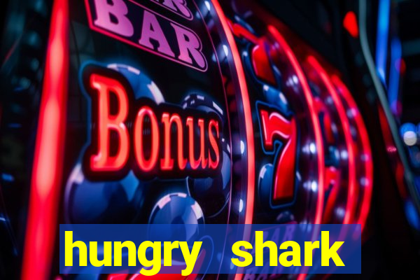 hungry shark evolution dinheiro infinito 2024