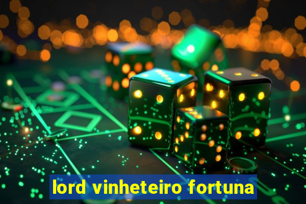 lord vinheteiro fortuna