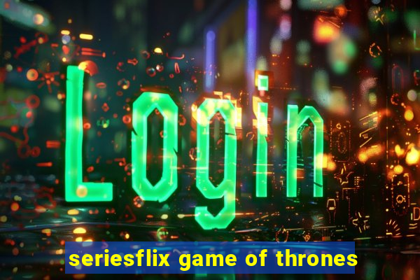 seriesflix game of thrones