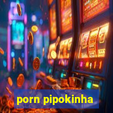 porn pipokinha
