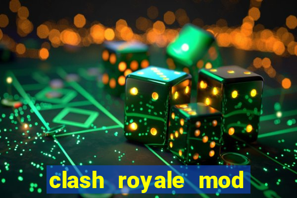 clash royale mod cartas modificadas