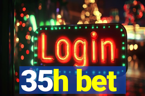 35h bet