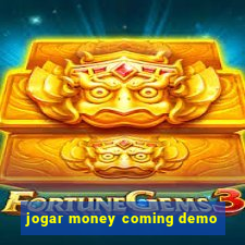 jogar money coming demo
