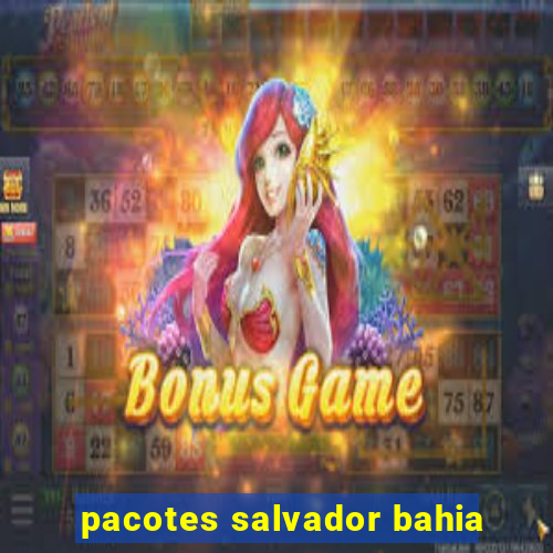 pacotes salvador bahia