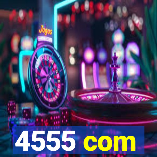 4555 com