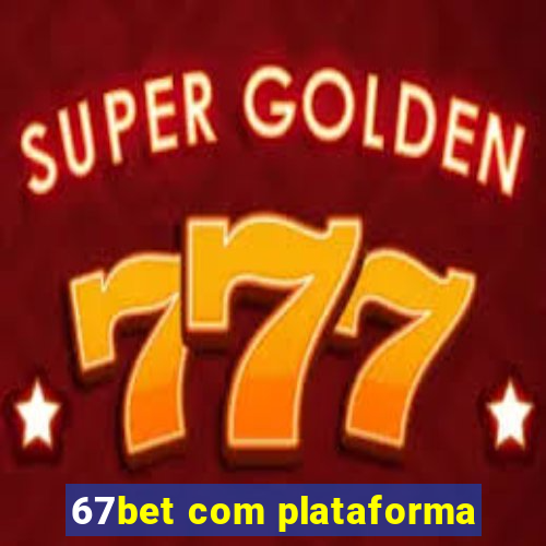 67bet com plataforma