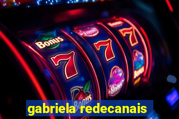gabriela redecanais