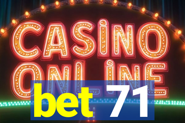 bet 71