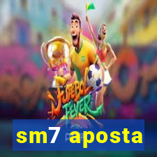 sm7 aposta