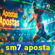 sm7 aposta