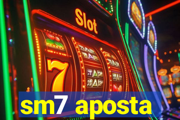 sm7 aposta