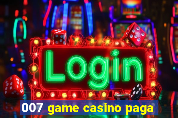 007 game casino paga