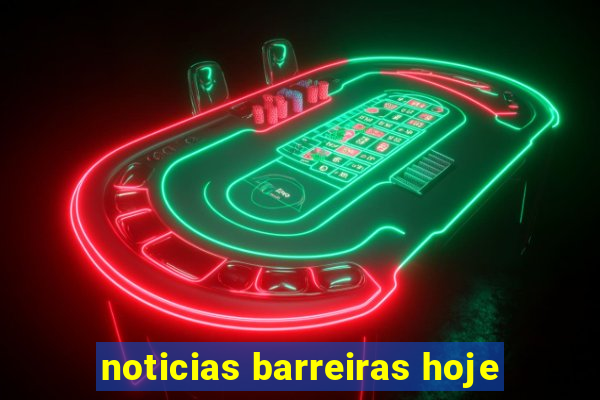 noticias barreiras hoje