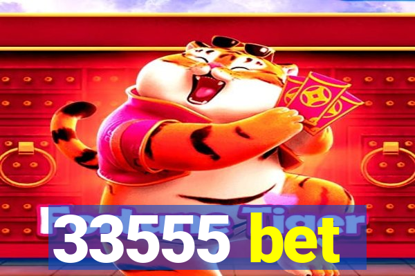 33555 bet