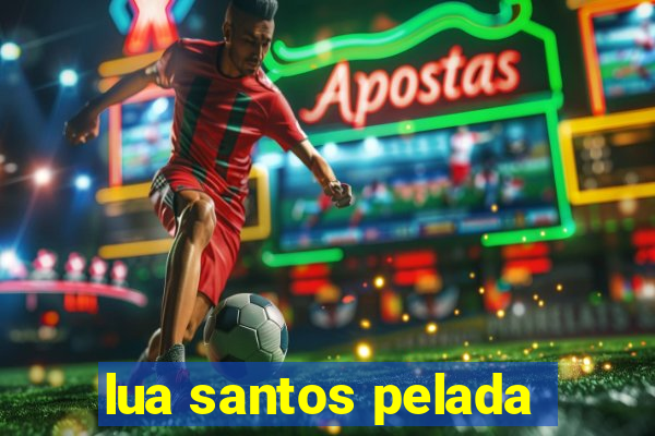 lua santos pelada