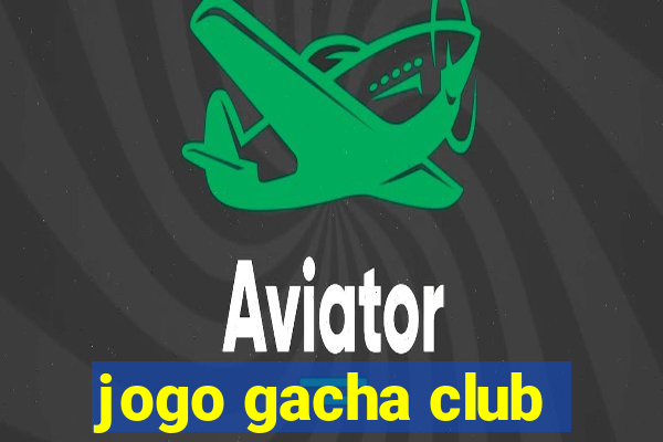 jogo gacha club