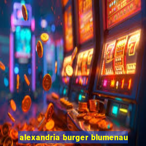 alexandria burger blumenau
