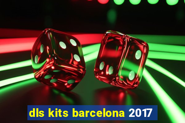 dls kits barcelona 2017