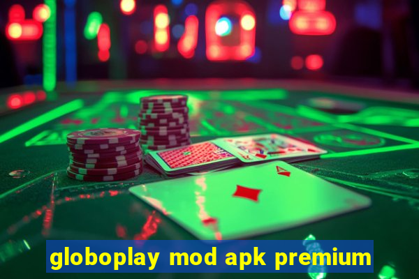 globoplay mod apk premium