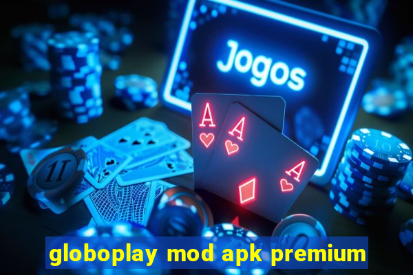 globoplay mod apk premium