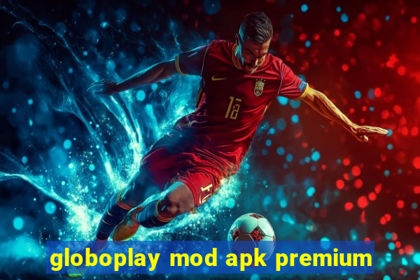 globoplay mod apk premium
