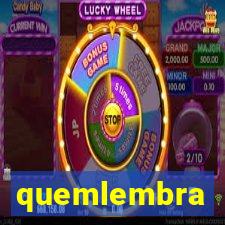 quemlembra