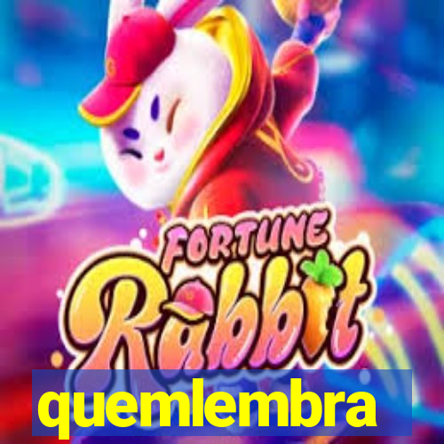 quemlembra