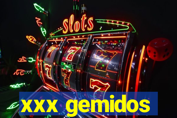 xxx gemidos