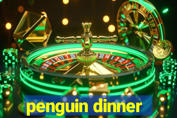 penguin dinner