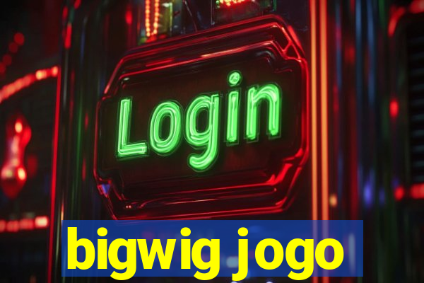 bigwig jogo
