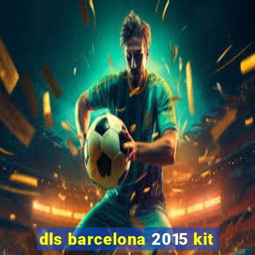dls barcelona 2015 kit