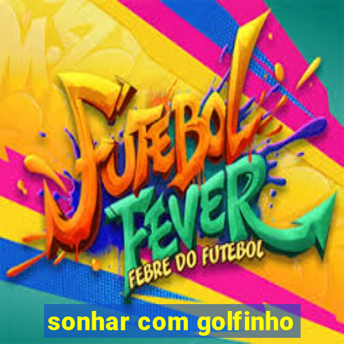 sonhar com golfinho