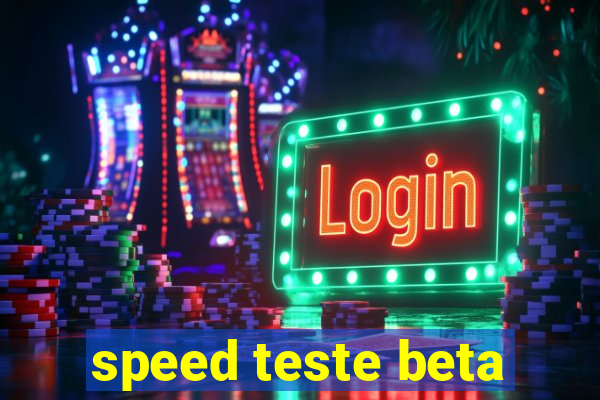 speed teste beta