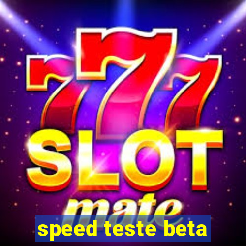 speed teste beta
