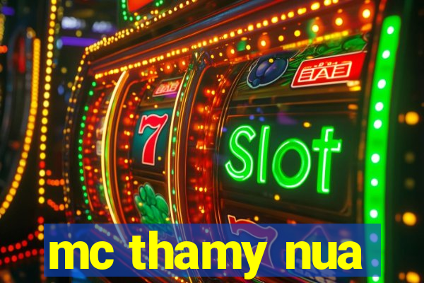 mc thamy nua