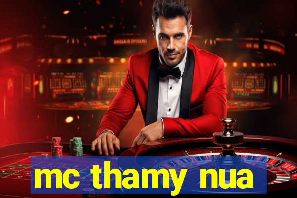 mc thamy nua