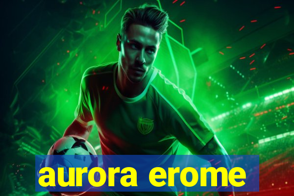 aurora erome